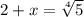 2+x = \sqrt[4]{5} 