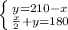  \left \{ {{y=210-x} \atop { \frac{x}{2}+y=180}} \right. 