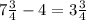 7 \frac{3}{4} - 4 = 3 \frac{3}{4} 