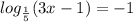  log_{ \frac{1}{5} }(3x-1)=-1 