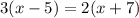 3(x-5)=2(x+7)