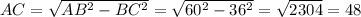 AC=\sqrt{AB^2-BC^2}=\sqrt{60^2-36^2}=\sqrt{2304}=48