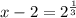 x-2=2^{\frac{1}{3}}