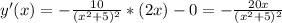 y'(x)=-\frac{10}{(x^2+5)^2}*(2x)-0=-\frac{20x}{(x^2+5)^2}