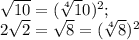 \sqrt{10}=(\sqrt[4] 10)^2;\\ 2\sqrt{2}=\sqrt{8}=(\sqrt[4] {8})^2