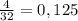 \frac{4}{32} = 0,125