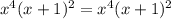 x^{4}(x+1)^{2}=x^{4}(x+1)^{2}