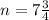 n=7\frac{3}{4}