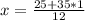 x=\frac{25+35*1}{12}