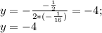 y=-\frac{-\frac{1}{2}}{2*(-\frac{1}{16})}=-4;\\ y=-4