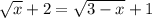 \sqrt{x}+2=\sqrt{3-x}+1