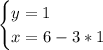 \begin{cases} y=1\\x=6-3*1\\ \end{cases}