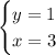 \begin{cases} y=1\\x=3\\\end{cases}