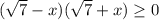 (\sqrt{7}-x)(\sqrt{7}+x)\geq0