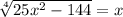 \sqrt[4]{25x^2-144}=x