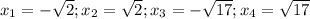 x_1=-\sqrt{2};x_2=\sqrt{2};x_3=-\sqrt{17};x_4=\sqrt{17}