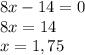 8x-14=0\\8x=14\\x=1,75