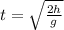 t=\sqrt\frac{2h}{g}