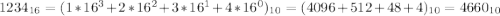 1234_{16}=(1*16^3+2*16^2+3*16^1+4*16^0)_{10}=(4096+512+48+4)_{10}=4660_{10}