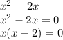 x^2=2x\\x^2-2x=0\\x(x-2)=0