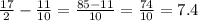 \frac{17}{2}- \frac{11}{10}= \frac{85-11}{10}= \frac{74}{10}=7.4