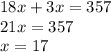 18x+3x=357 \\ 21x=357 \\ x=17