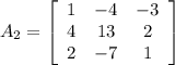 A_2=\left[\begin{array}{ccc}1&-4&-3\\4&13&2\\2&-7&1\end{array}\right]