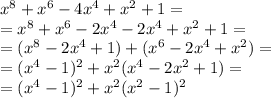 x^8+x^6-4x^4+x^2+1= \\ =x^8+x^6-2x^4-2x^4+x^2+1= \\ =(x^8-2x^4+1)+ (x^6-2x^4+x^2)= \\ = (x^4-1)^2+x^2(x^4-2x^2+1)= \\ = (x^4-1)^2+x^2(x^2-1)^2 \\