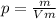 p=\frac {m}{Vm}