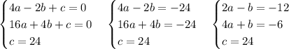 \begin{cases} 4a-2b+c=0\\16a+4b+c=0\\c=24 \end{cases} \begin{cases} 4a-2b=-24\\16a+4b=-24\\c=24 \end{cases} \begin{cases} 2a-b=-12\\4a+b=-6\\c=24 \end{cases} 