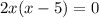 2x(x-5)=0