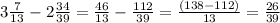 3\frac{7}{13} - 2\frac{34}{39}=\frac{46}{13}-\frac{112}{39}=\frac{(138-112)}{13}=\frac{26}{39}