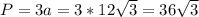 P=3a=3*12\sqrt{3}=36\sqrt{3} 