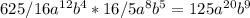 625/16a^{12}b^4*16/5a^8b^5=125a^{20}b^9