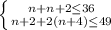 \left \{ {{n+n+2\leq36} \atop {n+2+2(n+4)\leq49}} \right.