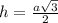 h=\frac{a\sqrt{3}}{2}