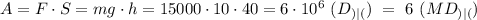 A=F\cdot S=mg\cdot h=15000\cdot10\cdot 40=6\cdot 10^6\ (D_{)|(})\ =\ 6\ (MD_{)|(})