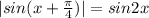 |sin(x+\frac{\pi}{4})|=sin2x