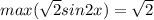 max(\sqrt{2}sin2x})=\sqrt{2}