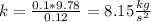 k = \frac{0.1 * 9.78}{0.12} = 8.15\frac{kg}{s^{2}}