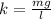 k = \frac{mg}{l} 