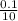 \frac{0.1}{10}