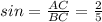 sin=\frac{AC}{BC}=\frac{2}{5}