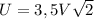 U=3,5V\sqrt{2}