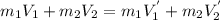 m_1V_1+m_2V_2=m_1V_1^{'}+m_2V_2^'