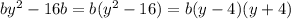 by^2-16b=b(y^2-16)=b(y-4)(y+4)