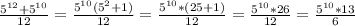 \frac{5^{12}+5^{10}}{12}=\frac{5^{10}(5^{2}+1)}{12}=\frac{5^{10}*(25+1)}{12}=\frac{5^{10}*26}{12}=\frac{5^{10}*13}{6}