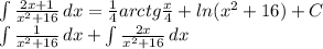 \int\limits{ \frac{2x+1}{x^2+16} } \, dx= \frac{1}{4}arctg \frac{x}{4}+ln(x^2+16)+C \\ \int\limits{ \frac{1}{x^2+16} } \, dx+ \int\limits{ \frac{2x}{x^2+16} } \, dx \\