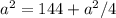 a^2=144+a^2/4