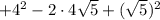 +4^{2}-2\cdot4\sqrt{5}+(\sqrt{5})^{2}